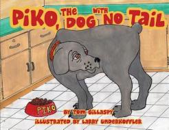 Piko, the Dog with No Tail di Tom Gillaspy edito da Bookhouse Fulfillment