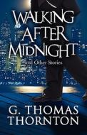 Walking After Midnight di G Thomas Thornton edito da America Star Books