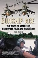Gunship Ace: The Wars of Neall Ellis, Helicopter Pilot and Mercenary di Al J. Venter edito da CASEMATE