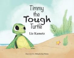 Timmy the Tough Turtle di Liz Kametz edito da HALO PUB INTL