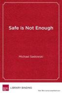 Safe Is Not Enough di Michael Sadowski edito da Harvard Educational Publishing Group