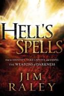 Hell's Spells: How to Indentify, Take Captive, and Dispel the Weapons of Darkness di Jim Raley edito da CREATION HOUSE