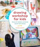 Drawing Workshop for Kids: Process Art Experiences for Building Creativity and Confidence di Samara Caughey edito da QUARRY BOOKS