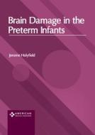 Brain Damage in the Preterm Infants edito da AMERICAN MEDICAL PUBLISHERS