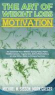 The Art of Weight Loss Motivation di Michael M. Sisson, Mark Greger edito da Important Publishing