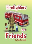 Firefighters Are Friends di Ron Rakosnik edito da GATEKEEPER PUB