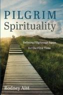 Pilgrim Spirituality di Rodney Aist edito da Cascade Books