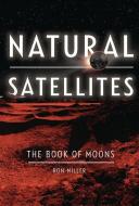 Natural Satellites di Ron Miller edito da TWENTY FIRST CENTURY BOOKS