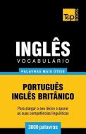 Vocabulário Português-Inglês Britânico - 3000 Palavras Mais Úteis di Andrey Taranov edito da T&P BOOKS