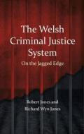 The Welsh Criminal Justice System di Richard Wyn Jones, Robert Jones edito da University Of Wales Press
