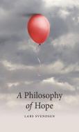 A Philosophy of Hope di Lars Svendsen edito da Reaktion Books