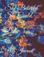 She Believed She Could, So She Did: Giant-Sized Five Hundred Page Inspirational Quote, Leafy Design Notebook, Journal, 2 di Othen Donald Dale Cummings, My Journal edito da INDEPENDENTLY PUBLISHED