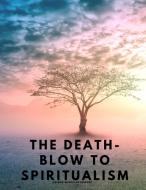 The Death-Blow to Spiritualism  - Being the True Story of the Fox Sisters di Reuben Briggs Davenport edito da Dennis Vogel