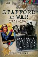 Stafford At War 1939-1945 di Nick Thomas edito da Pen & Sword Books Ltd