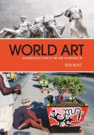 World Art di Ben Burt edito da Bloomsbury Publishing PLC