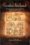 Gothic Ireland: Horror and the Irish Anglican Imagination in the Long Eighteenth Century di Jarlath Killeen edito da FOUR COURTS PR