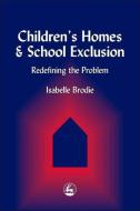 Children's Homes and School Exclusion: Redefining the Problem di Isabelle Brodie edito da PAPERBACKSHOP UK IMPORT