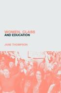 Women, Class And Education di Jane Thompson edito da Routledge