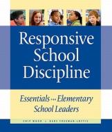 Responsive School Discipline: Essentials for Elementary School Leaders di Chip Wood, Babs Freeman-Loftis edito da NORTHEAST FOUND FOR CHILDREN I