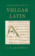 An Introduction to Vulgar Latin di Charles Hall Grandgent edito da PETER DANCKWERTS