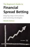 The Beginner's Guide to Financial Spread Betting: Step-By-Step Instructions and Winning Strategies di Michelle Baltazar edito da Harriman House