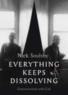 Everything Keeps Dissolving: Conversations with Coil di Nick Soulsby edito da STRANGE ATTRACTOR