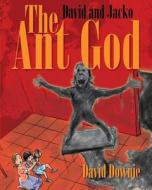 David and Jacko: The Ant God di David Downie edito da Blue Peg Publishing