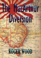 The MacArthur Diversion di Roger Wood edito da ZEUS PUBN