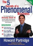 The 5 Secrets of a Phenomenal Business: How to Stop Being a Slave to Your Business and Finally Have the Freedom You've A di Howard Partridge edito da SOUND WISDOM