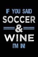 If You Said Soccer & Wine I'm in: Journals to Write in for Women - 6x9 di Dartan Creations edito da Createspace Independent Publishing Platform