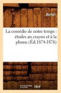 La Comédie de Notre Temps: Études Au Crayon Et À La Plume.(Éd.1874-1876) di Bertall edito da Hachette Livre - Bnf