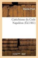 Catechisme Du Code Napoleon di PICOT-C edito da Hachette Livre - BNF