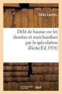 Dï¿½lit de Hausse Sur Les Denrï¿½es Et Marchandises Par La Spï¿½culation Il di Laures-J edito da Hachette Livre - Bnf