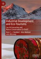 Industrial Development and Eco-Tourisms di Mark C. J. Stoddart, John McLevey, Alice Mattoni edito da Springer International Publishing
