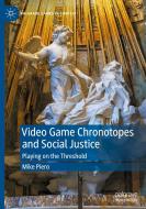 Video Game Chronotopes And Social Justice di Mike Piero edito da Springer Nature Switzerland AG