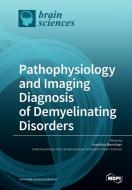 Pathophysiology and Imaging Diagnosis of Demyelinating Disorders edito da MDPI AG