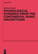 Phonological Evidence from the Continental Runic Inscriptions di Martin Findell edito da Walter de Gruyter