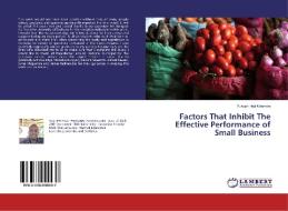 Factors That Inhibit The Effective Performance of Small Business di Yusuph Haji Kalamba edito da LAP Lambert Academic Publishing