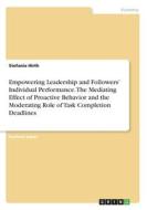 Empowering Leadership and Followers' Individual Performance. The Mediating Effect of Proactive Behavior and the Moderating Role of Task Completion Dea di Stefanie Hirth edito da GRIN Verlag