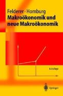Makrovkonomik Und Neue Makrovkonomik di Bernhard Felderer, Stefan Homburg edito da Springer