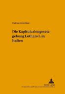 Die Kapitulariengesetzgebung Lothars I. in Italien di Mathias Geiselhart edito da Lang, Peter GmbH
