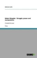 Robert Mugabe - Struggle, power and manipulation di Johannes Laufs edito da GRIN Publishing