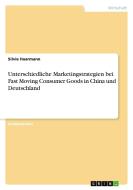 Unterschiedliche Marketingstrategien bei Fast Moving Consumer Goods in China und Deutschland di Silvie Haarmann edito da GRIN Publishing