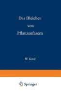 Das Bleichen der Pflanzenfasern di W. Kind edito da Springer Berlin Heidelberg