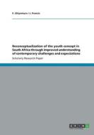 Reconceptualization of the youth concept in South Africa through improved understanding of contemporary challenges and e di F. Chiyemura, J. Francis edito da GRIN Publishing