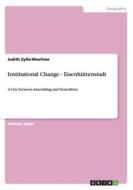 Institutional Change - Eisenhuttenstadt di Judith Zylla-Woellner edito da Grin Verlag