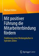 Mit positiver Führung die Mitarbeiterbindung fördern di Michael Hübler edito da Springer-Verlag GmbH