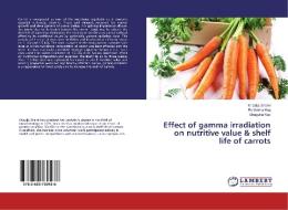 Effect of gamma irradiation on nutritive value & shelf life of carrots di Khadija Shami, Rukhama Haq, Shagufta Naz edito da LAP Lambert Academic Publishing