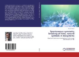 Spontaneous symmetry breaking of time, natural symbols in biosystems di András Balázs edito da LAP Lambert Academic Publishing