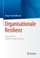 Organisationale Resilienz di Gregor Paul Hoffmann edito da Springer-Verlag GmbH